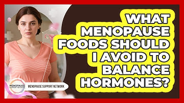 What Menopause Foods Should I Avoid To Balance Hormones? - Menopause Support Network