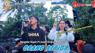 Koplo ORANG KETIGA Ft - Azam Endrus Megantara Indonesia