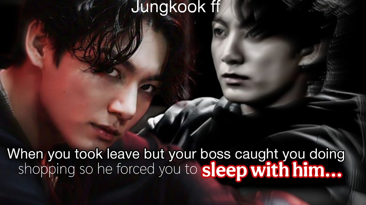 Jk ff | When you took leave but your boss caught you doing shopping he forced you to sleep with him