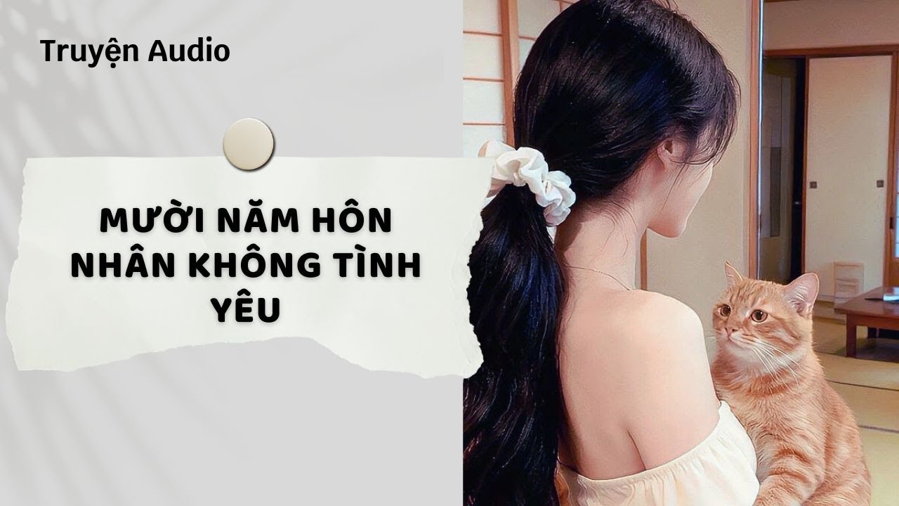 Truyện Audio | Mười Năm Hôn Nhân Không tình yêu (Full) | Nguyệt Hoa Vy