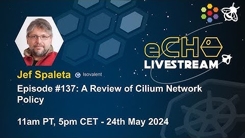 eCHO Episode 137: A Review of Cilium Network Policy