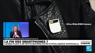 Bientôt la fin des smartphones ?... Place aux petits boitiers dopés à l'IA ! • FRANCE 24