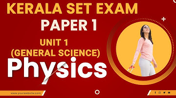 Kerala SET Exam -  (General science  )Unit 1 Part 1 - PHYSICS Class