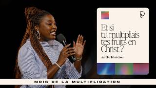 Et si tu multipliais tes fruits en Christ ? | Aurélie Tchatchou