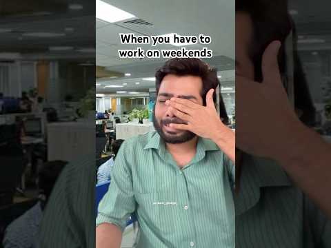 When you have to work on weekends !