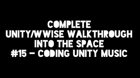 UNITY WWISE WALKTHROUGH #15 CODING UNITY MUSIC
