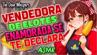 Te veo pasar ...💗~Vendedora de elotes está ENAMORADA de ti y se te DECLARA~ ASMR Roleplay Anime