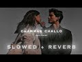 CHAMMAK CHALLO SLOWED REVERB CHILL WAVES
