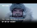 TRT Türk Belgesel Kuşağı: 67° 49′ 32″ Kuzey