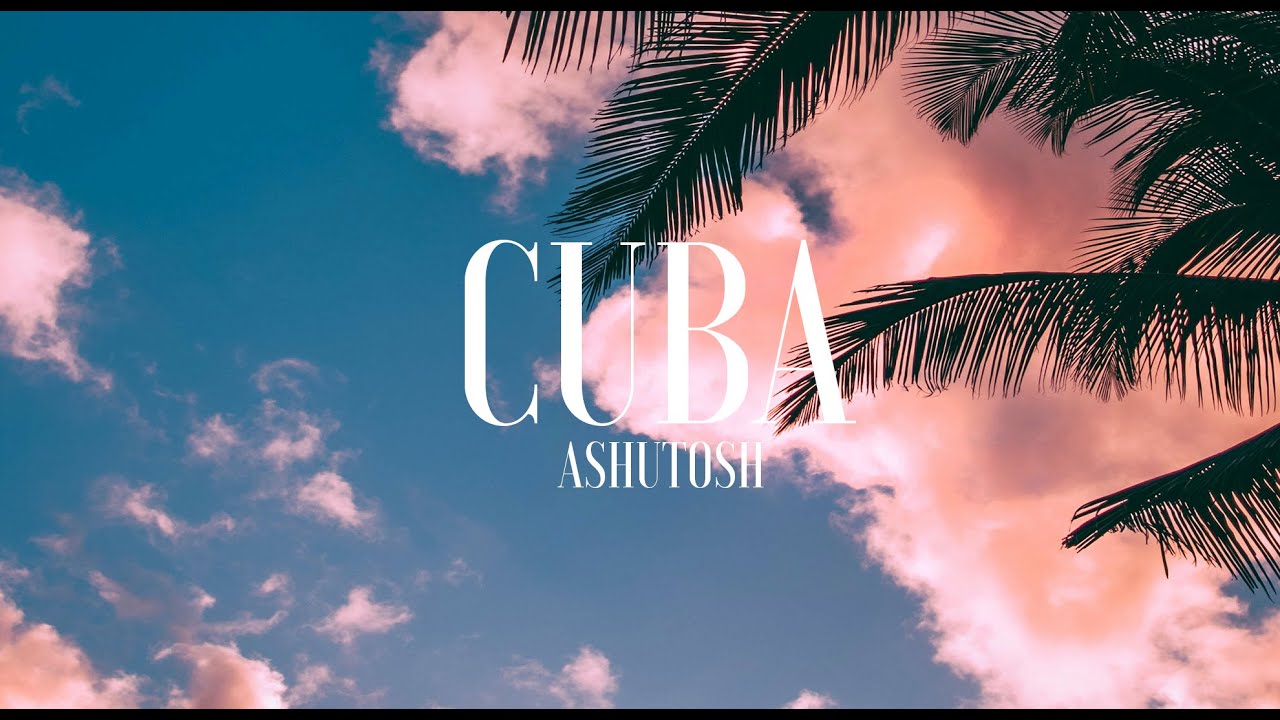 ASHUTOSH   Cuba FTUM Release