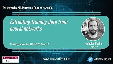 TrustML Seminar: Nicholas Carlini on "Extracting training data from neural networks"