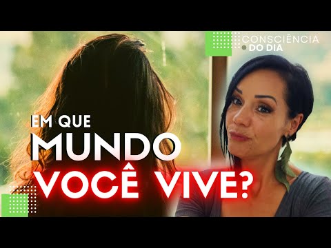 #6 Em que mundo você vai escolher viver, depois deste vídeo? | Consciência do dia