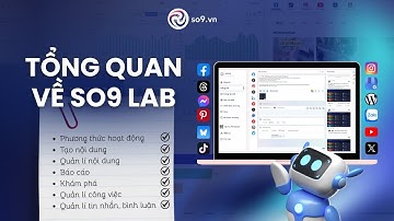 Giới thiệu tổng quan về SO9 LAB - #1 Công cụ quản trị nội dung đa nền tảng MXH