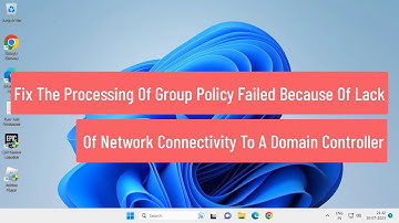 Fix Processing Of Group Policy Failed Because Of Lack Of Network Connectivity To A Domain Controller