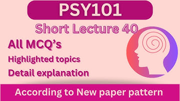 PSY101 Short Lecture 40_Highlighted Questions_PSY101 Lectures_FinalTerm_Full Detail In Short Time