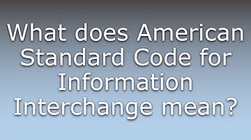 What does American Standard Code for Information Interchange mean?