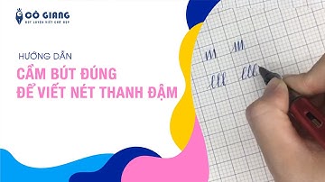 [Hướng dẫn] Cầm bút đúng cách để viết nét thanh đậm