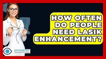 How Often Do People Need LASIK Enhancement? - Optometry Knowledge Base