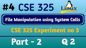 Lab Exp 03 Part 2 : File Manipulation Using System Calls | CSE325 | LPU
