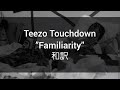 Teezo Touchdown Familiarity 和訳 Teezo Touchdown Familiarity 和訳