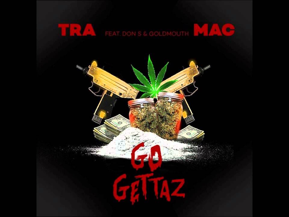 Tra Mac Ft Don S & Goldmouth- Go Gettaz