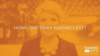 How Long Does Waxing Last?