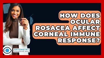 How Does Ocular Rosacea Affect Corneal Immune Response? - Optometry Knowledge Base