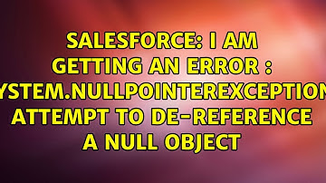 I am getting an error : System.NullPointerException: Attempt to de-reference a null object