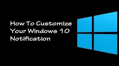 How to customize your Windows 10 notifications