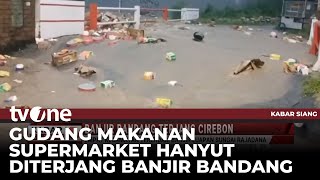 Cirebon Diterjang Banjir Bandang, Makanan dari Gudang Supermarket Hanyut | Kabar Siang