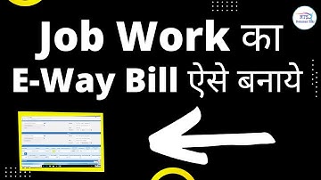 How to generate e way bill for job work  | Job work E way bill