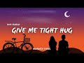 Give Me Tight Hug New English Soft Love Song 2025 Romantic Lyrics Emotional Melody Love Song Give Me Tight Hug New English Soft Love Song 2025 Romantic Lyrics Emotional Melody Love Song