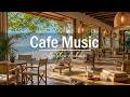 Sunny Seaside Coffee Shop Jazz Music ☀️🎷 Soft Morning Piano Ambience for Deep Focus & Relaxation