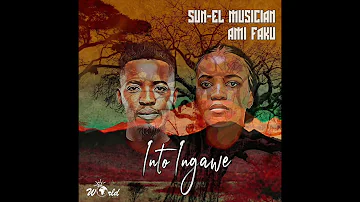 Sun-El Musician x Ami Faku - Into ingawe