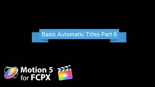 Motion 5 Tutorial: Basic Automatic Titles Part 6