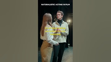 WHAT IS NATURALISTIC ACTING IN FILM?