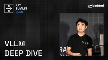 Embedded LLM’s Guide to vLLM Architecture & High-Performance Serving | Ray Summit 2025