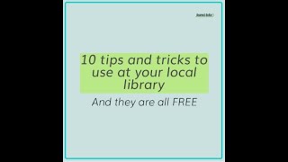 10 tips and tricks to use at your local library (for FREE)