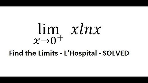 Calculus Help: Find the limits - lim (x→0^+ )⁡  x lnx - Techniques - Solutions - L