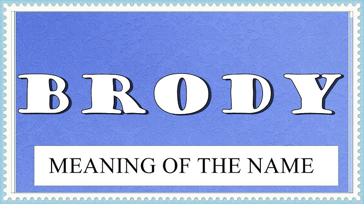 MEANING OF THE NAME BRODY, FUN FACTS, HOROSCOPE