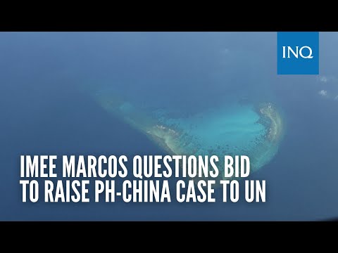 Imee Marcos questions bid to raise PH-China case to UN