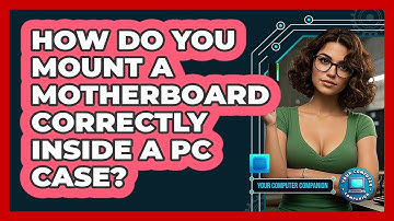 How Do You Mount A Motherboard Correctly Inside A PC Case? - Your Computer Companion