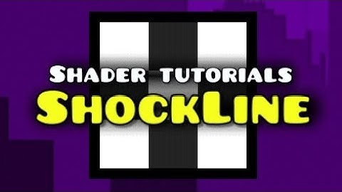 The ShockLine Shader. Geometry Dash 2.2 Tutorials