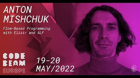 Flow Based Programming with Elixir and ALF | Anton Mishchuk | Code BEAM Europe 2022