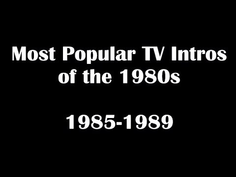 Most Popular TV Shows Intros & Openings of the 1980s (1985-1989)