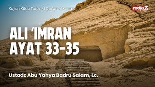 Tafsir Al Qur'an Al Karim: QS Ali 'Imran 33-35 - Ustadz Abu Yahya Badru Salam, Lc
