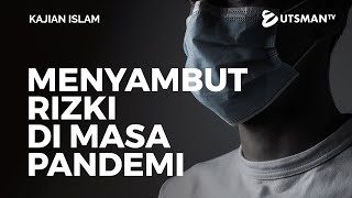 Kajian Islam - Menyambut Rizki di Masa Pandemi - Ustadz Zakaria Achmad
