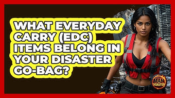 What Everyday Carry (EDC) Items Belong In Your Disaster Go-Bag? - Man vs. Disaster