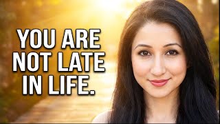 You are not late in life! #spiritualawakening