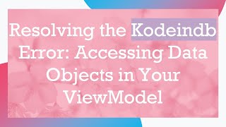 Resolving the Kodeindb Error: Accessing Data Objects in Your ViewModel